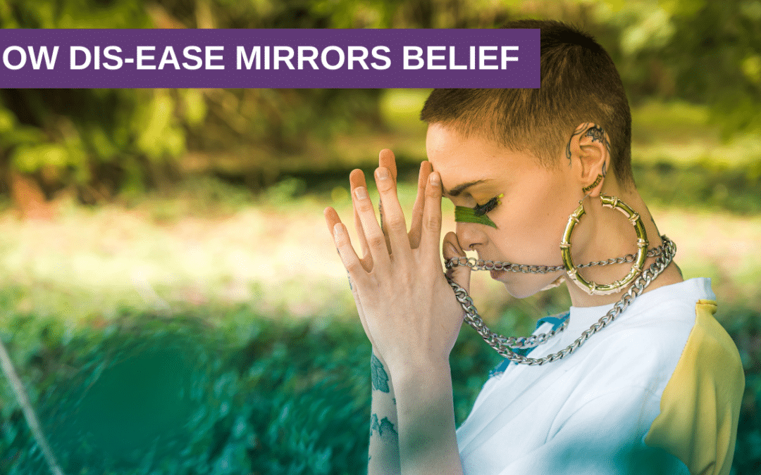 How Dis-ease Mirrors Belief