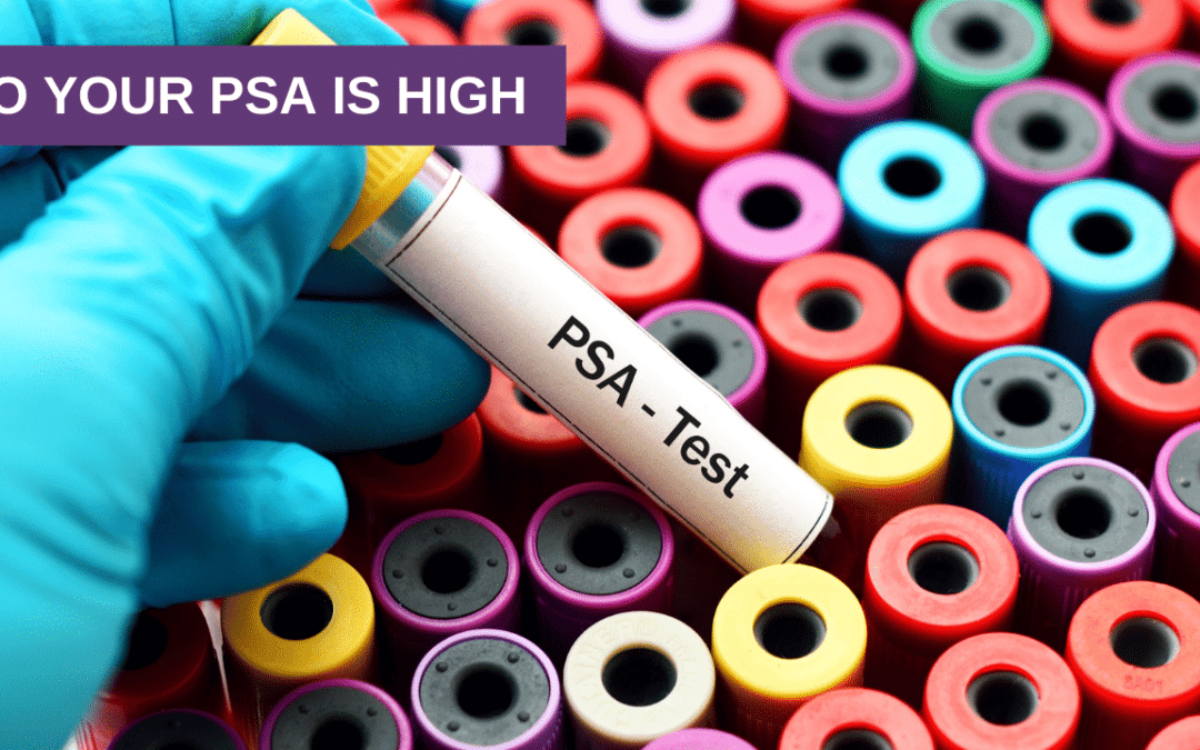 So Your PSA is High