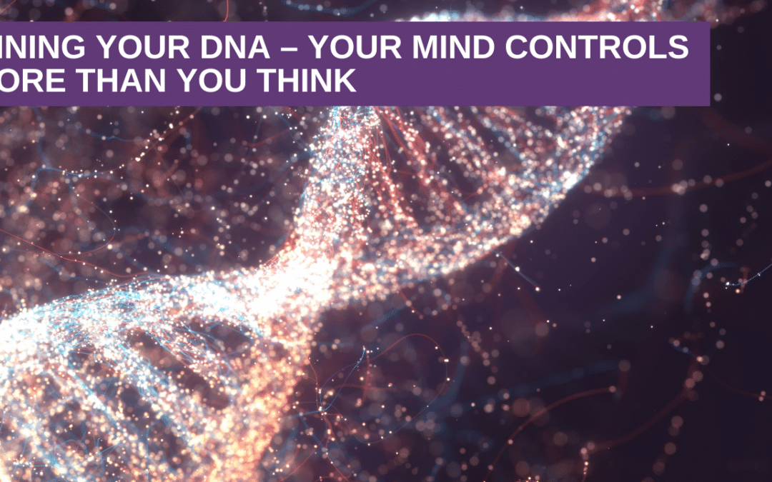 Mining Your DNA – Your Mind Controls More Than You Think