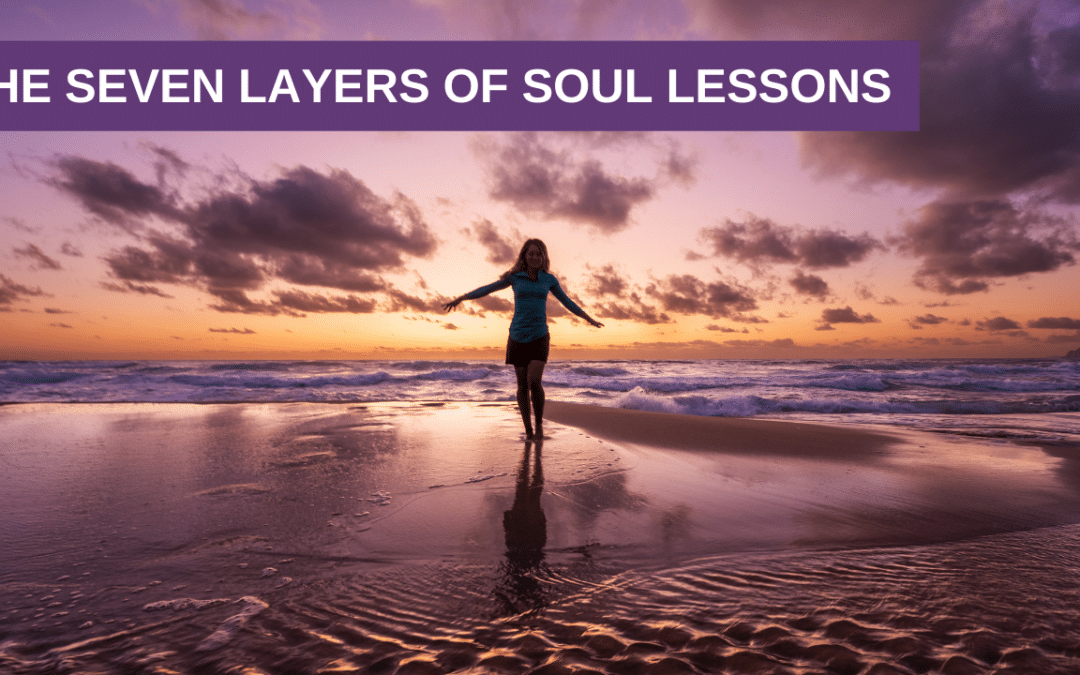The Seven Layers of Soul Lessons