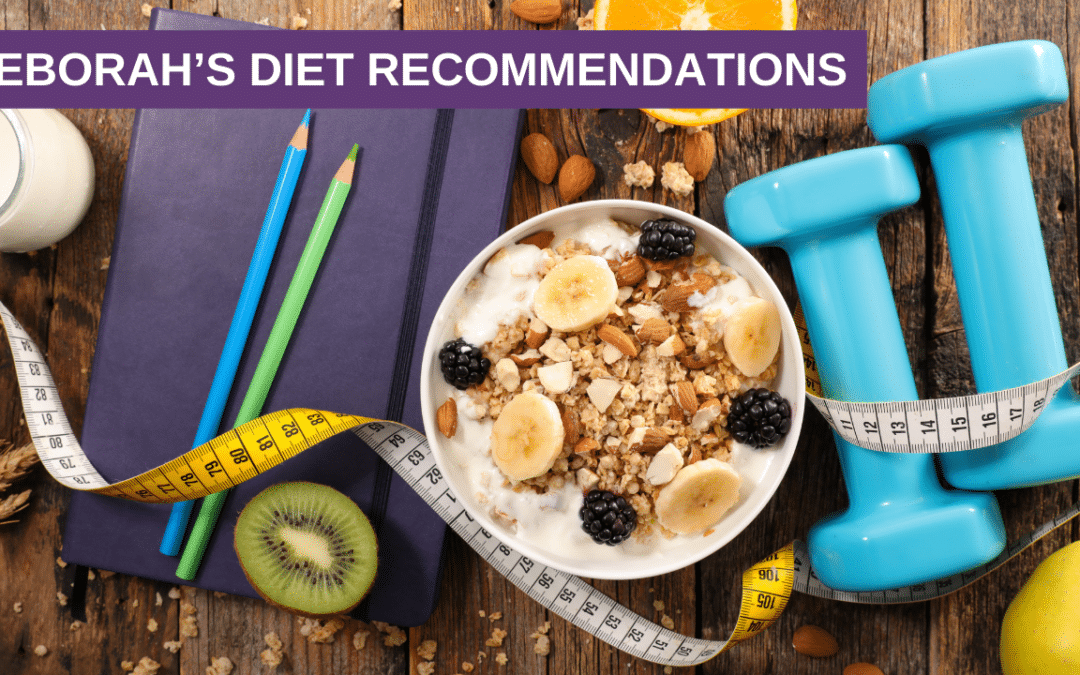Deborah’s Diet Recommendations