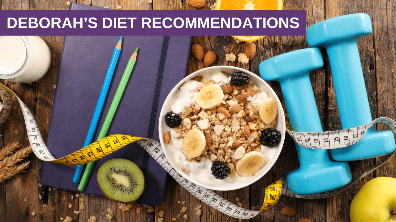 Deborah’s Diet Recommendations