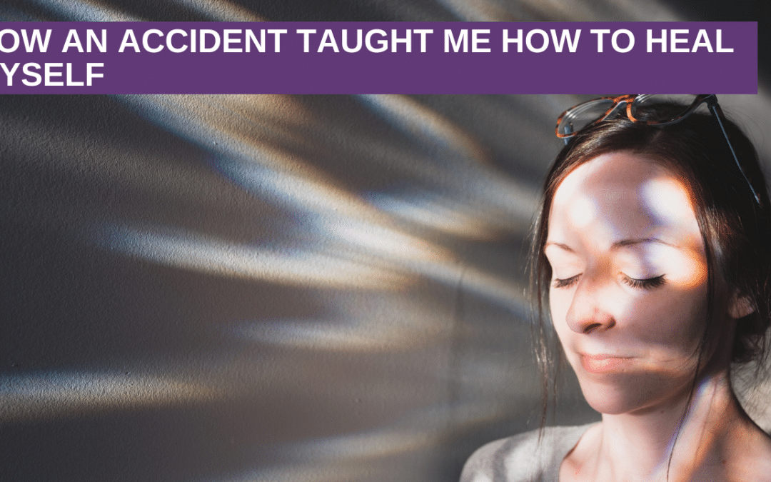 How an accident taught me how to heal myself