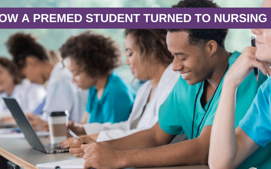 How A Premed Student Turned To Nursing