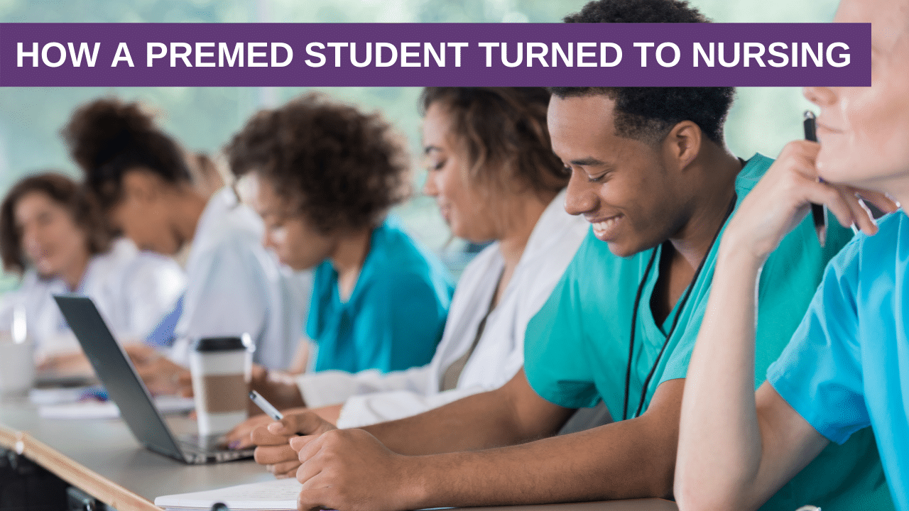 How A Premed Student Turned To Nursing