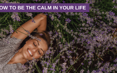 How to be the CALM in Your Life