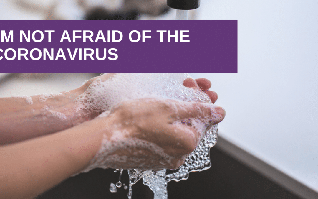 I’m not afraid of the Coronavirus