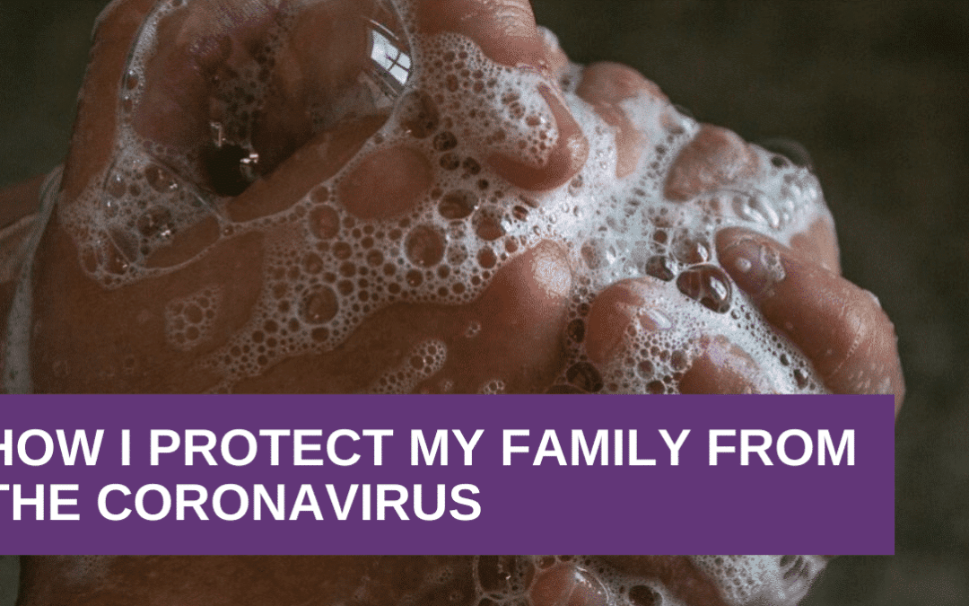 How I protect my family from the coronavirus