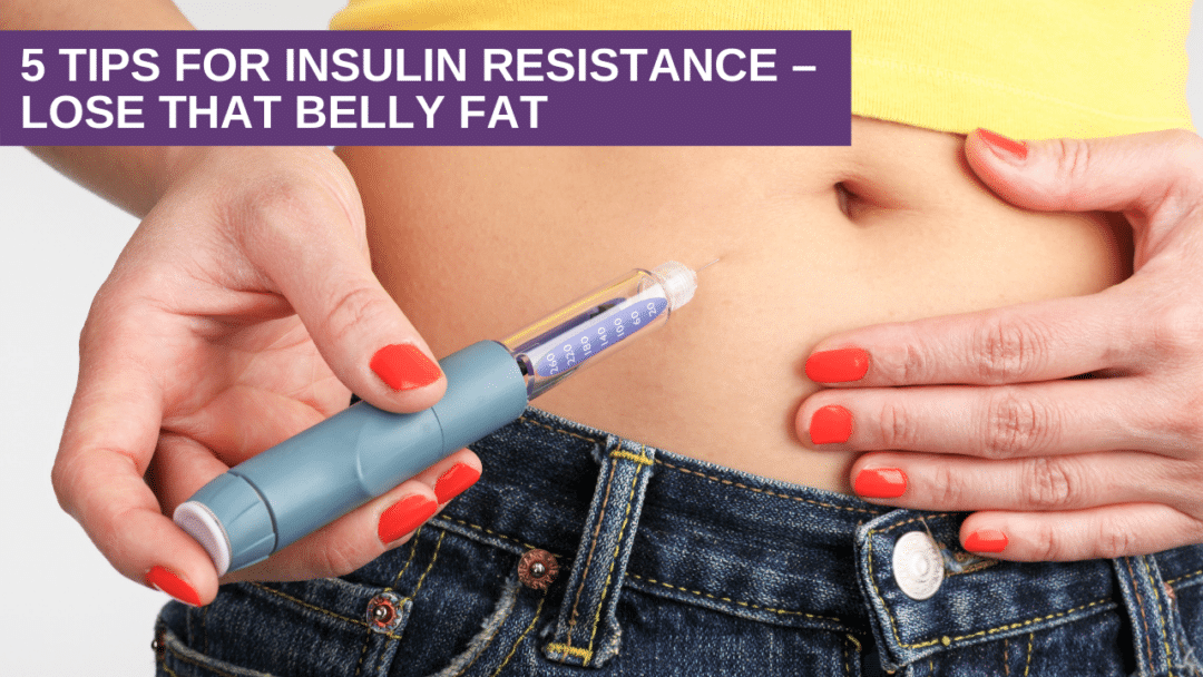 5 Tips for Insulin Resistance Lose That Belly Fat Genesis Gold