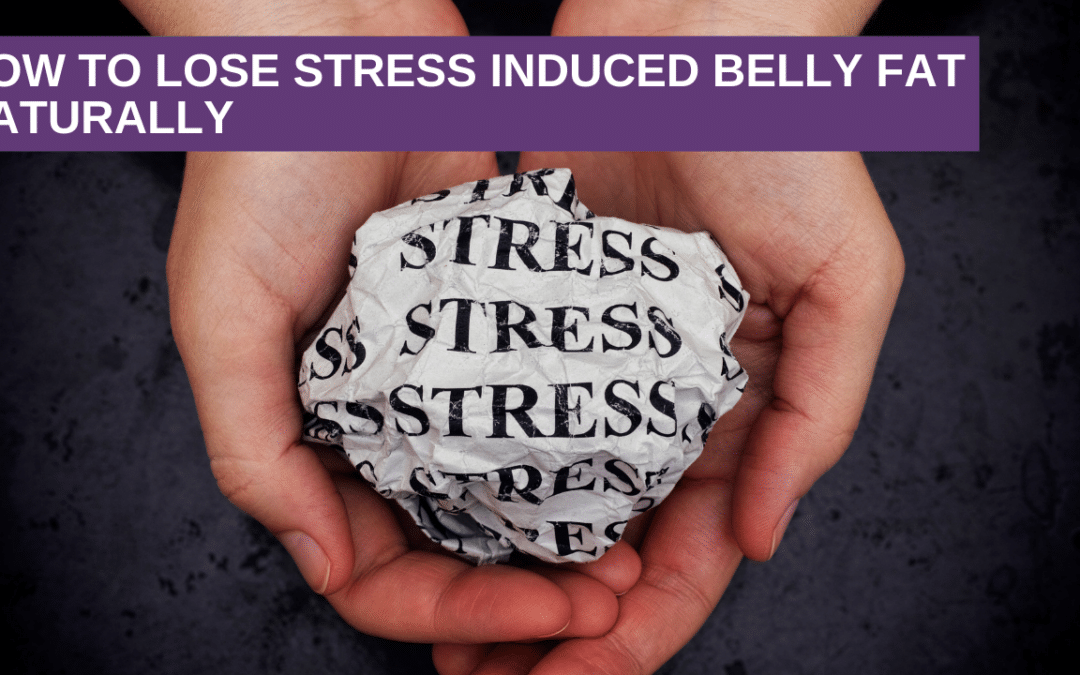 How to lose stress induced belly fat naturally