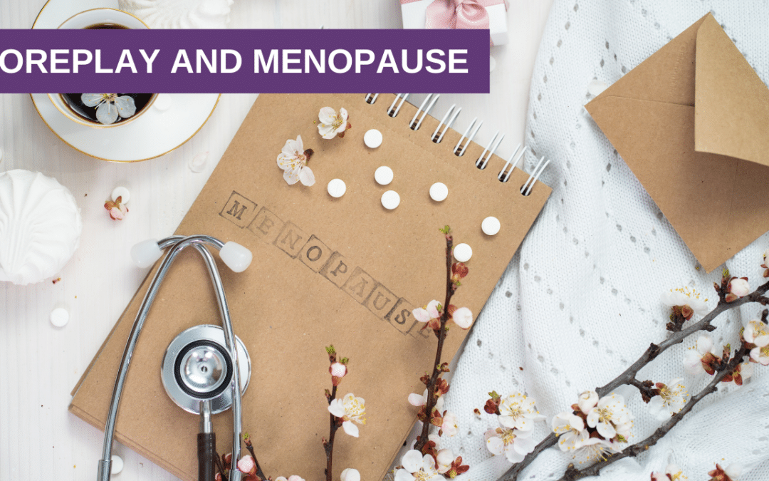 Foreplay and Menopause | 3 Tips to Get Your Libido Back