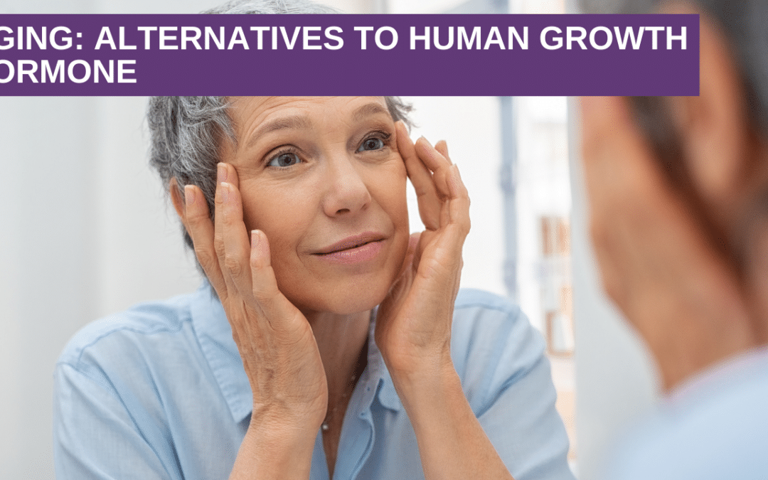 Aging: Alternatives to Human Growth Hormone