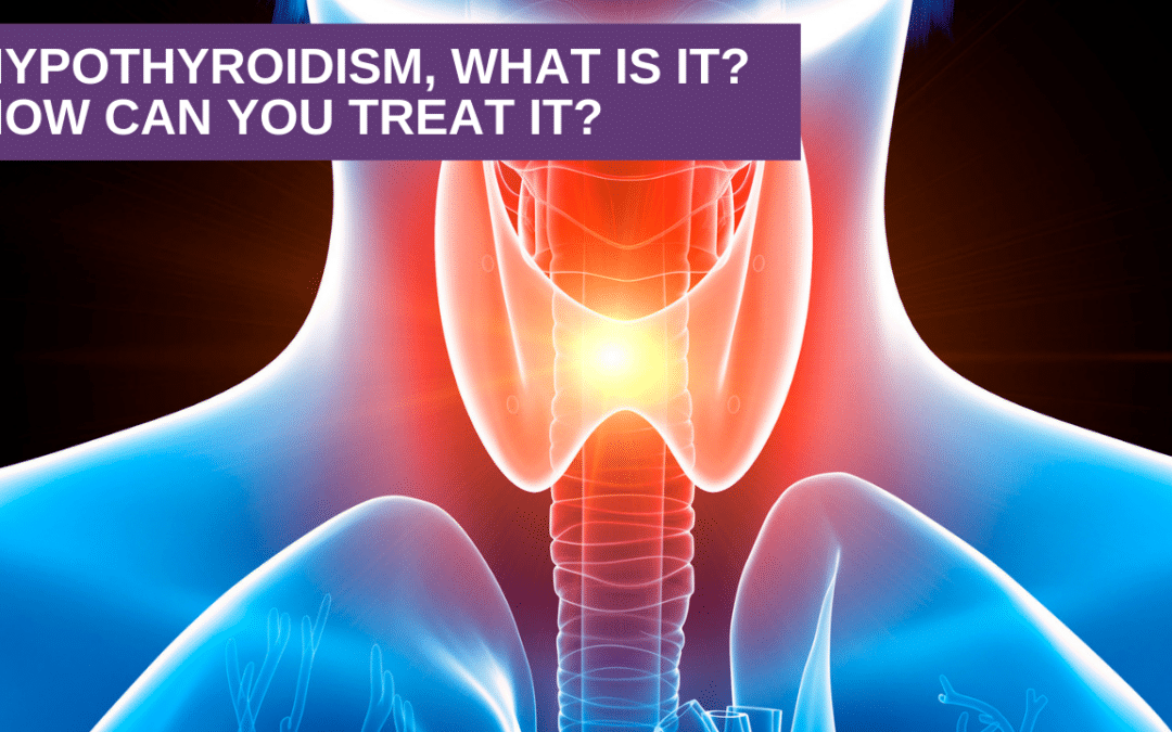 Hypothyroidism, What is it? How Can You Treat It?