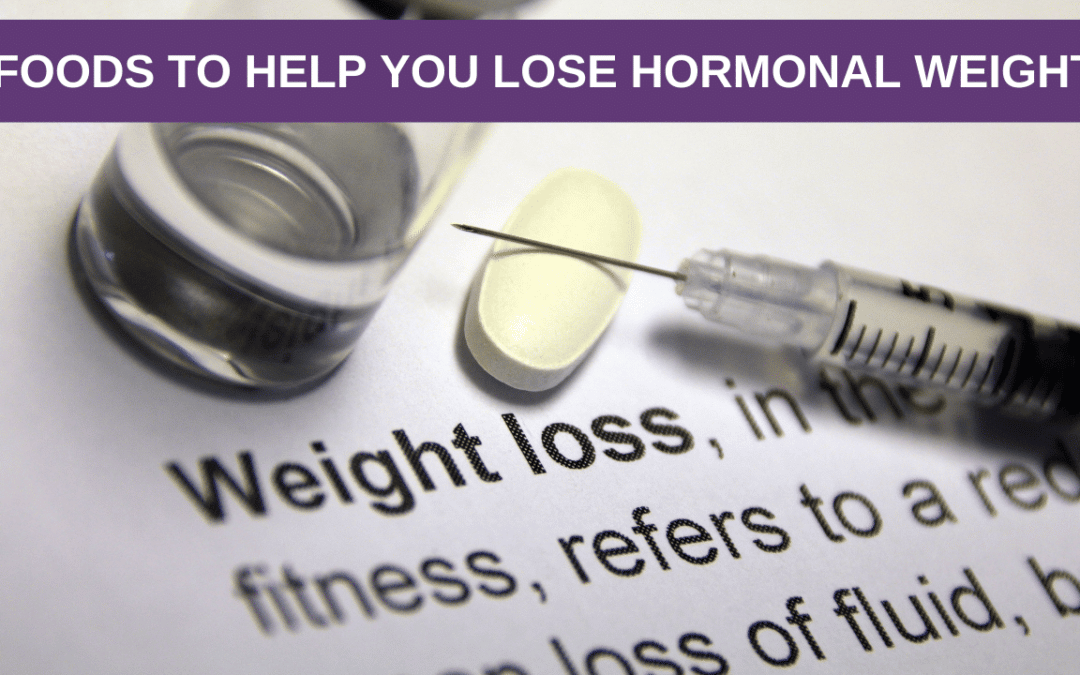 5 Foods to Help You Lose Hormonal Weight