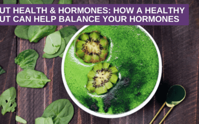 Gut Health & Hormones: How A Healthy Gut Can Help Balance Your Hormones