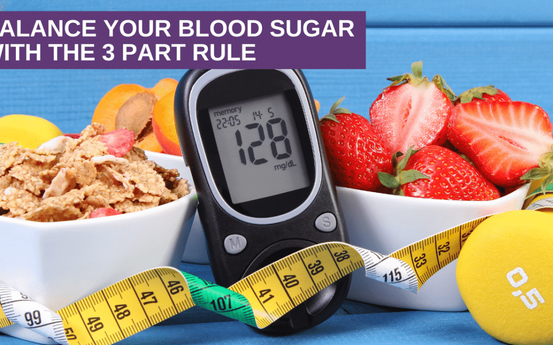 Balance Your Blood Sugar with the 3 Part Rule