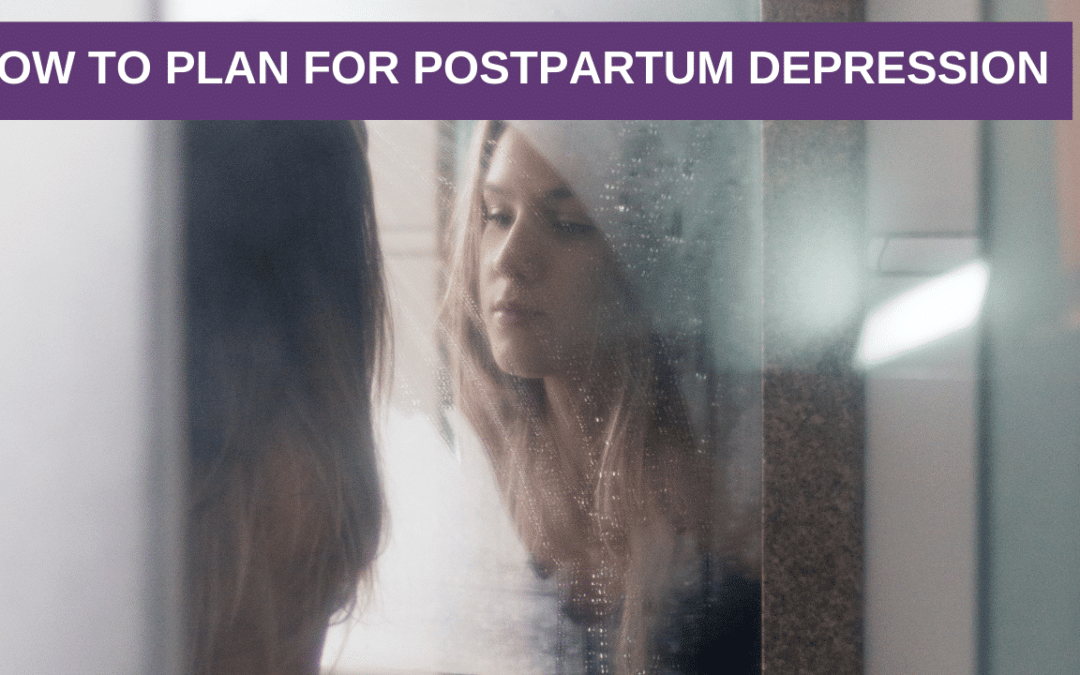 How to Plan for Postpartum Depression