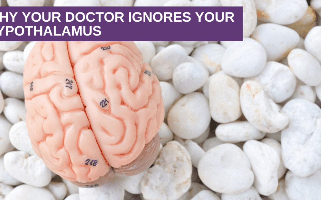 Why Your Doctor Ignores Your Hypothalamus