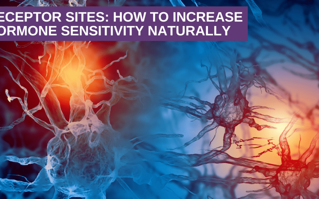 Receptor Sites: How to Increase Hormone Sensitivity Naturally