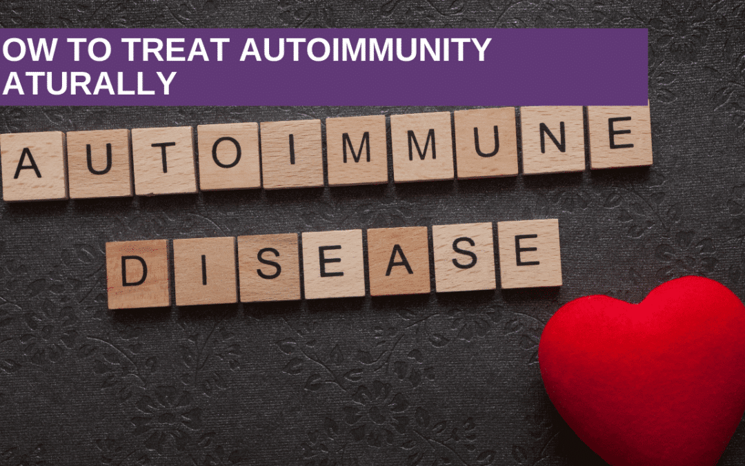 How To Treat Autoimmunity Naturally