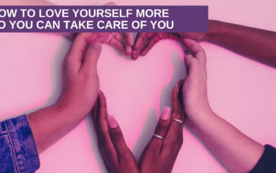 How To Love Yourself More So You Can Take Care Of You