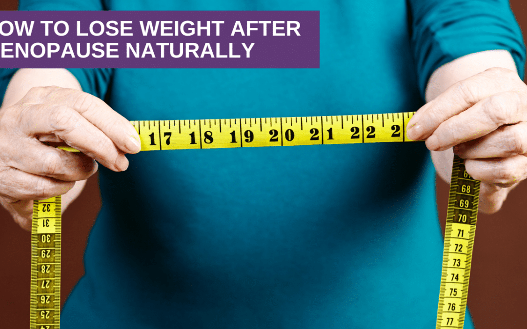 How To Lose Weight After Menopause Naturally