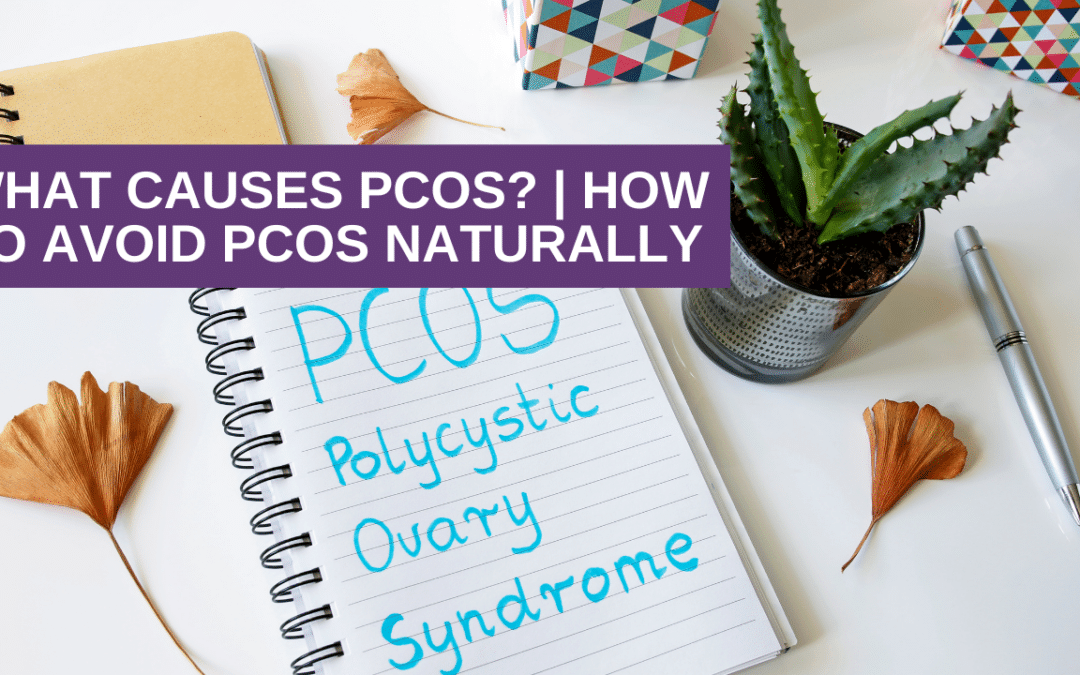 What Causes PCOS? | How To Avoid PCOS Naturally