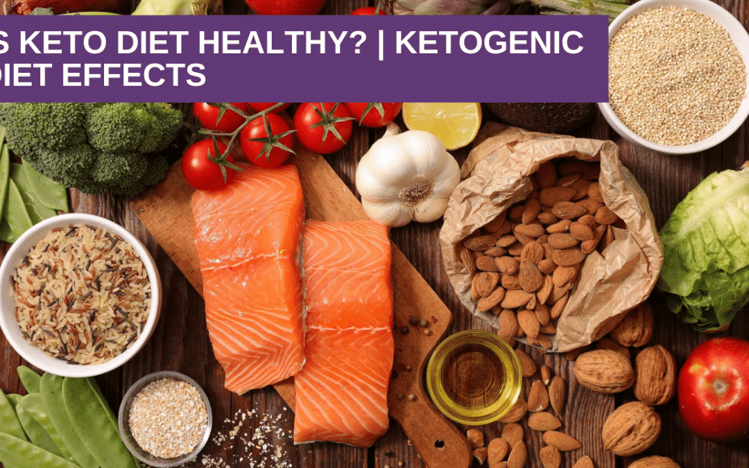 Is Keto Diet Healthy? | Ketogenic Diet Effects