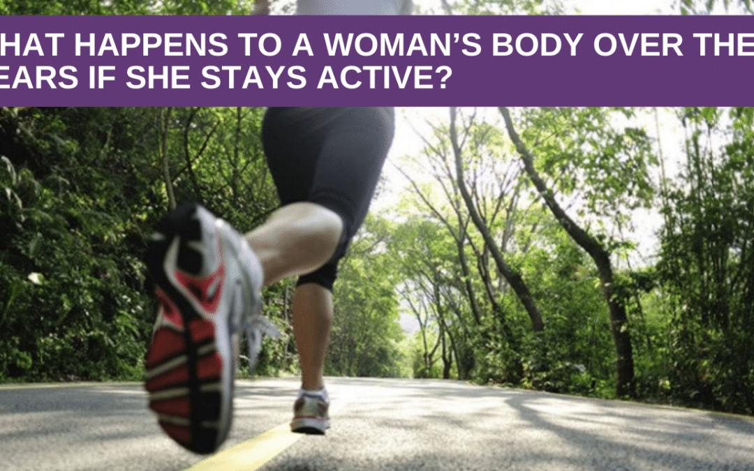 What Happens to a Woman’s Body over the Years if she  Stays Active?