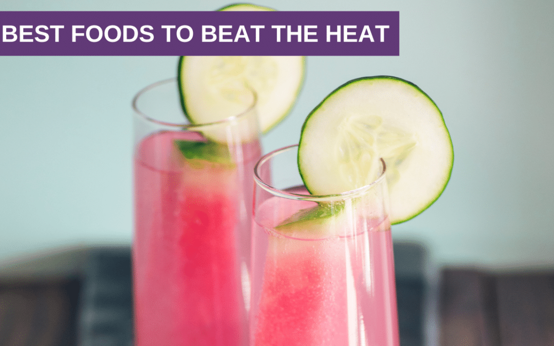 3 Best Foods to Beat the Heat