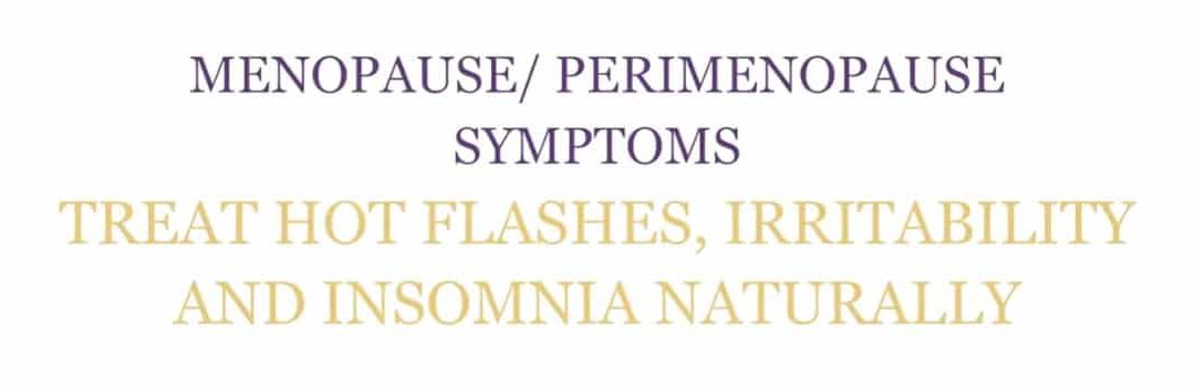 3 Natural Treatments for Menopausal Hot Flashes, Irritability and Insomnia