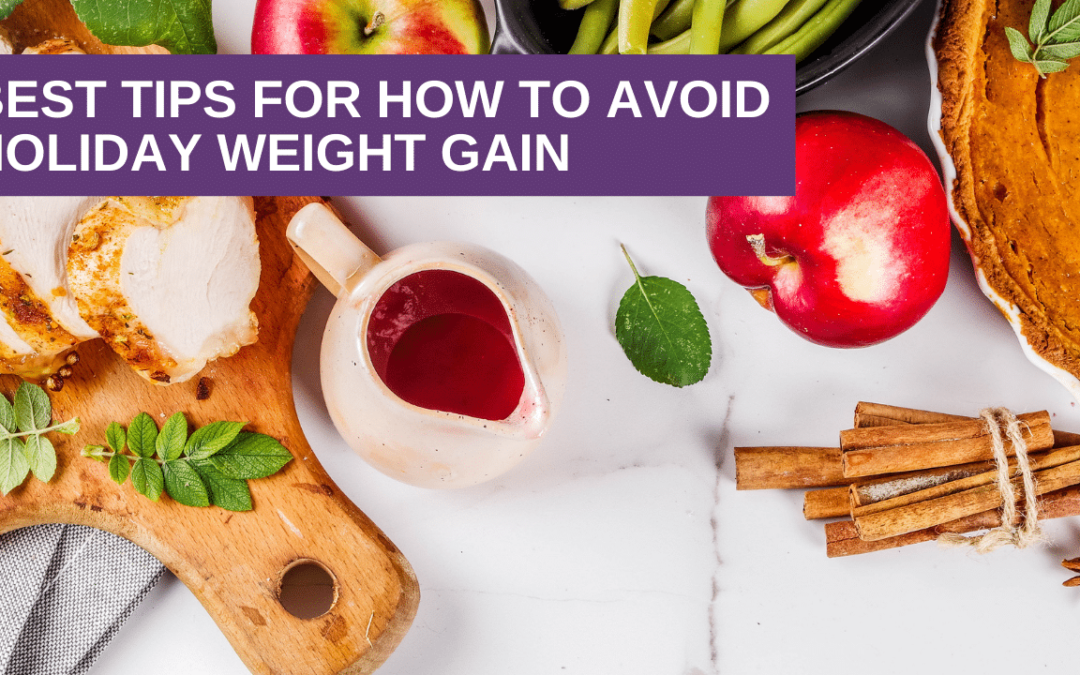 Best Tips for How to Avoid Holiday Weight Gain