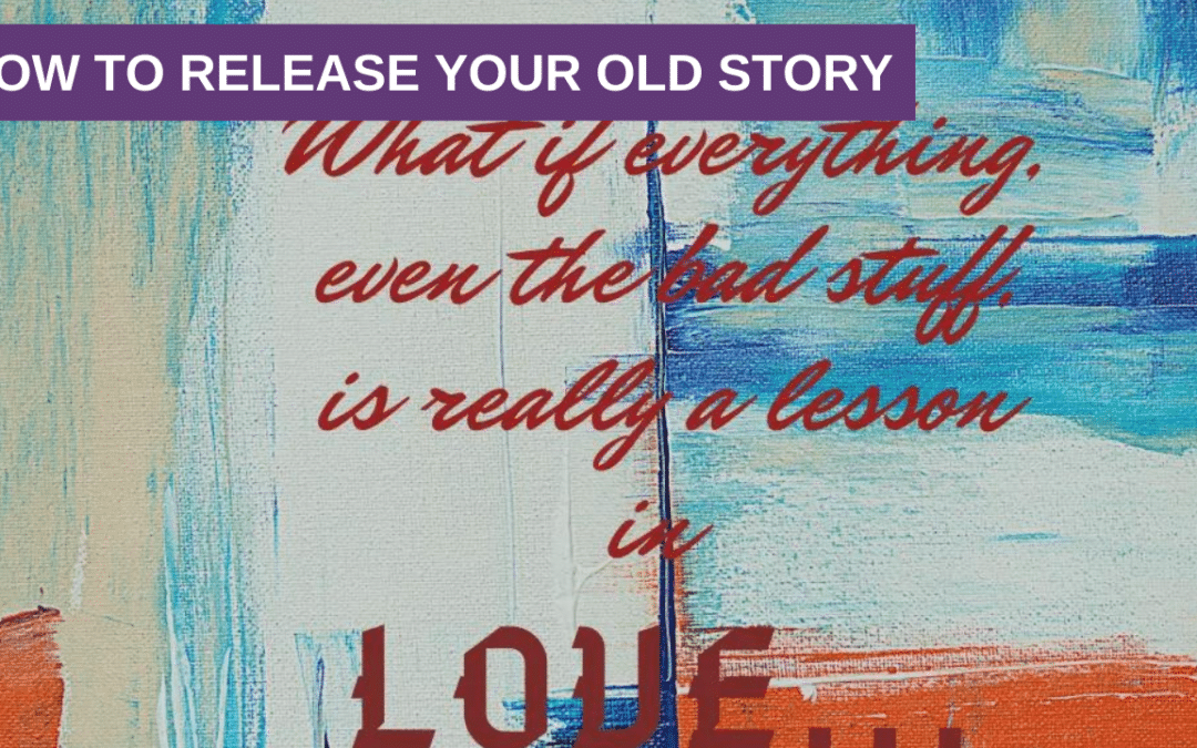 How to Release Your Old Story