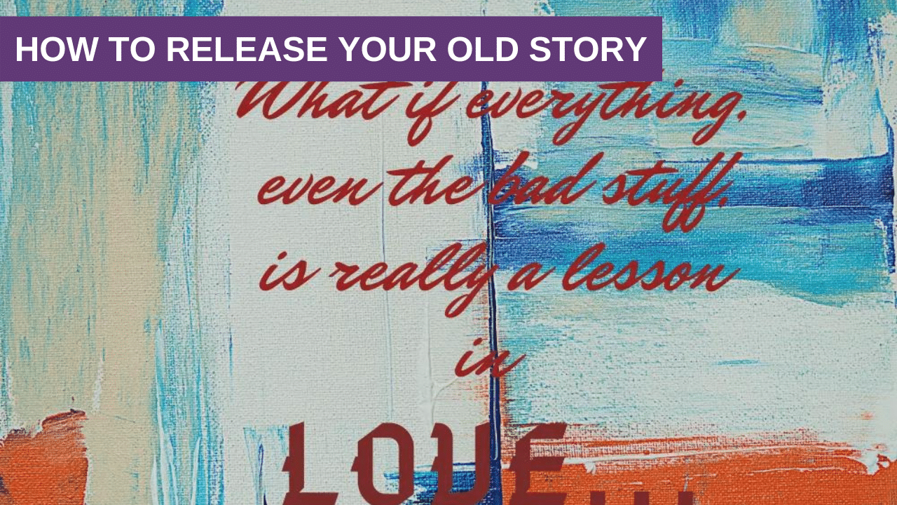 How to Release Your Old Story