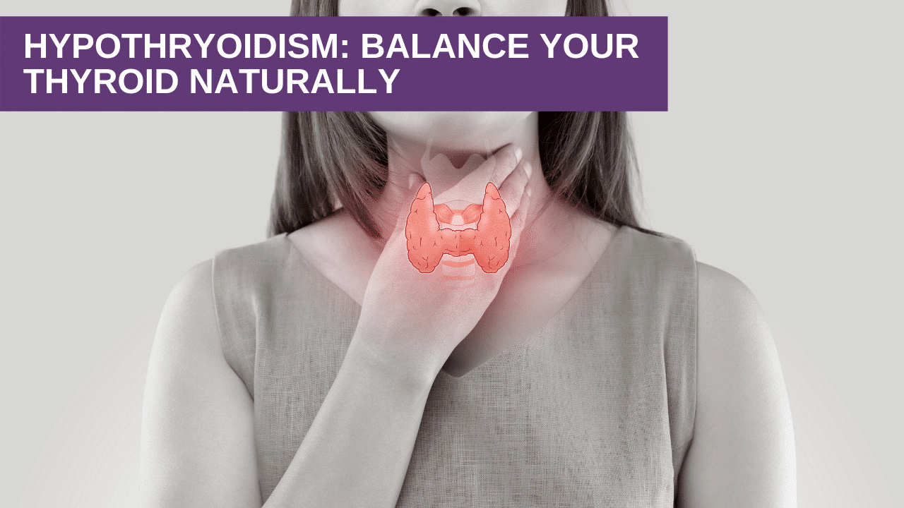 Hypothryoidism: Balance Your Thyroid Naturally