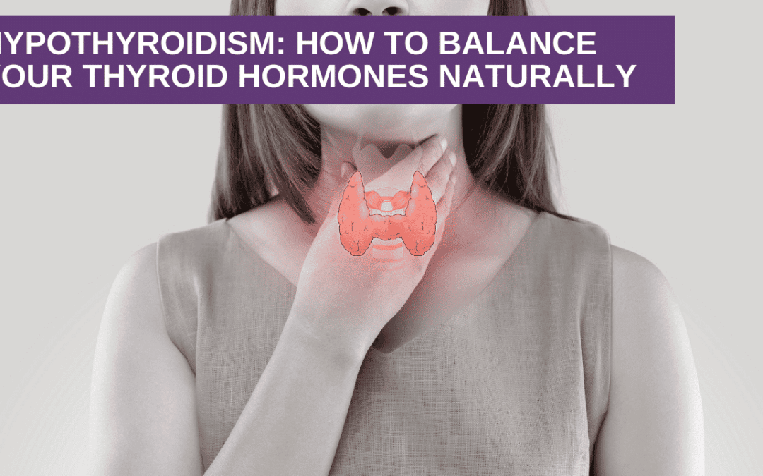 Hypothyroidism: How To Balance Thyroid Hormones Naturally