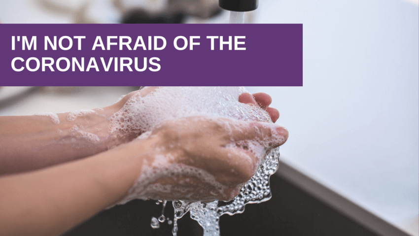 I’m not afraid of the Coronavirus