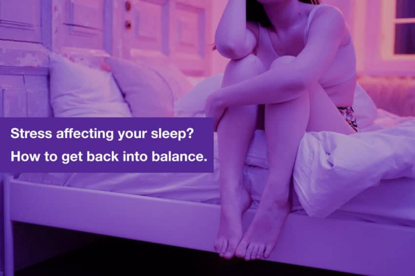 Stress affecting your sleep? How to get back into balance.