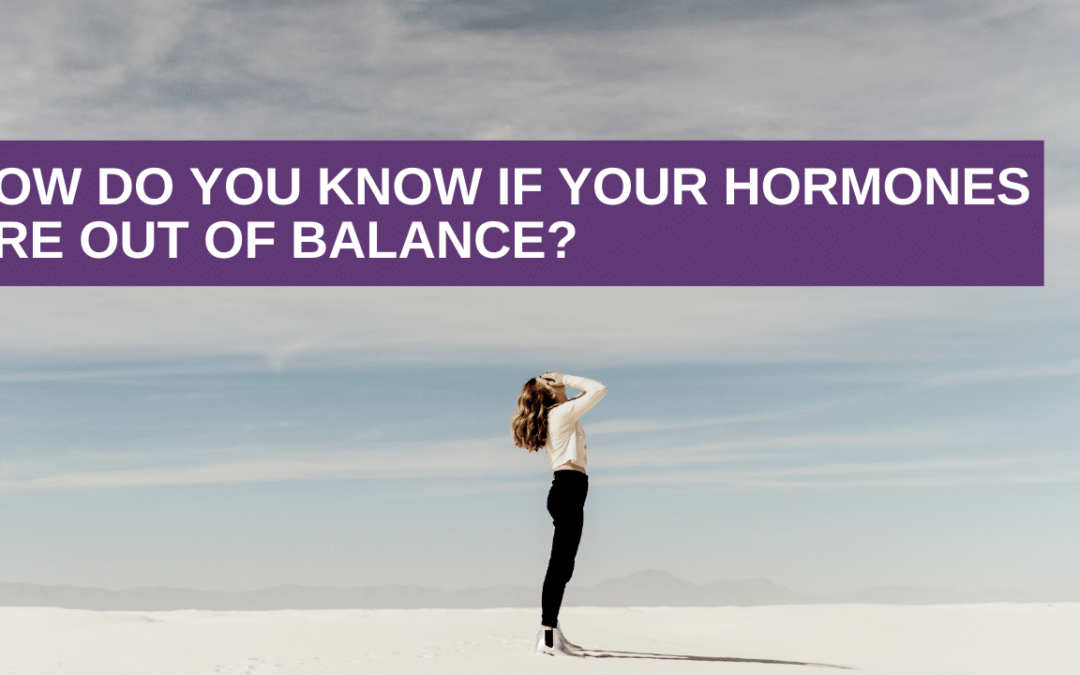 How do you know if your hormones are out of balance?