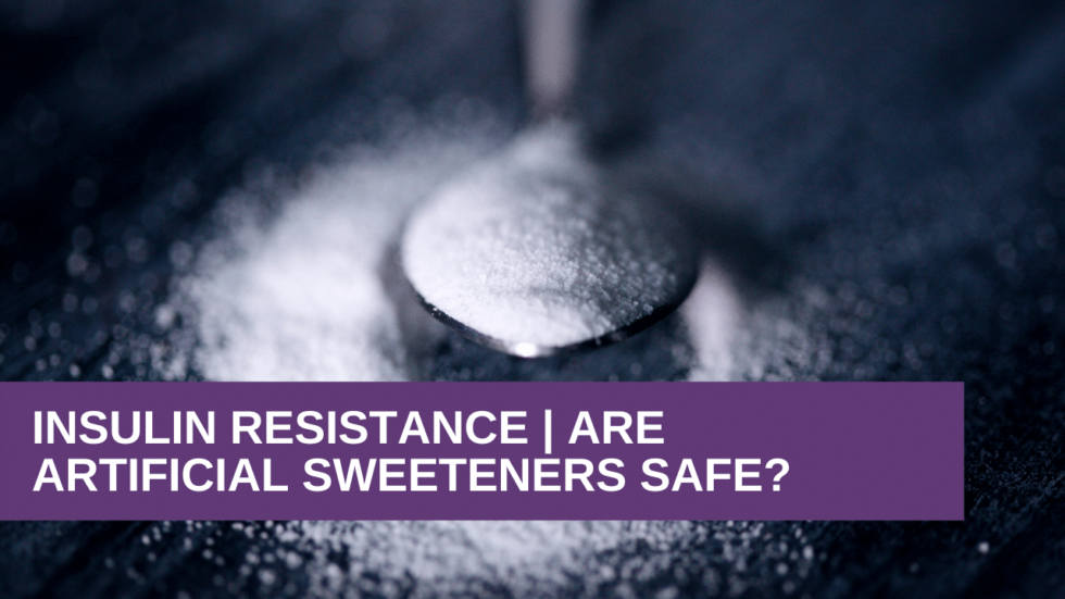 Insulin Resistance Are Artificial Sweeteners Safe? Genesis Gold