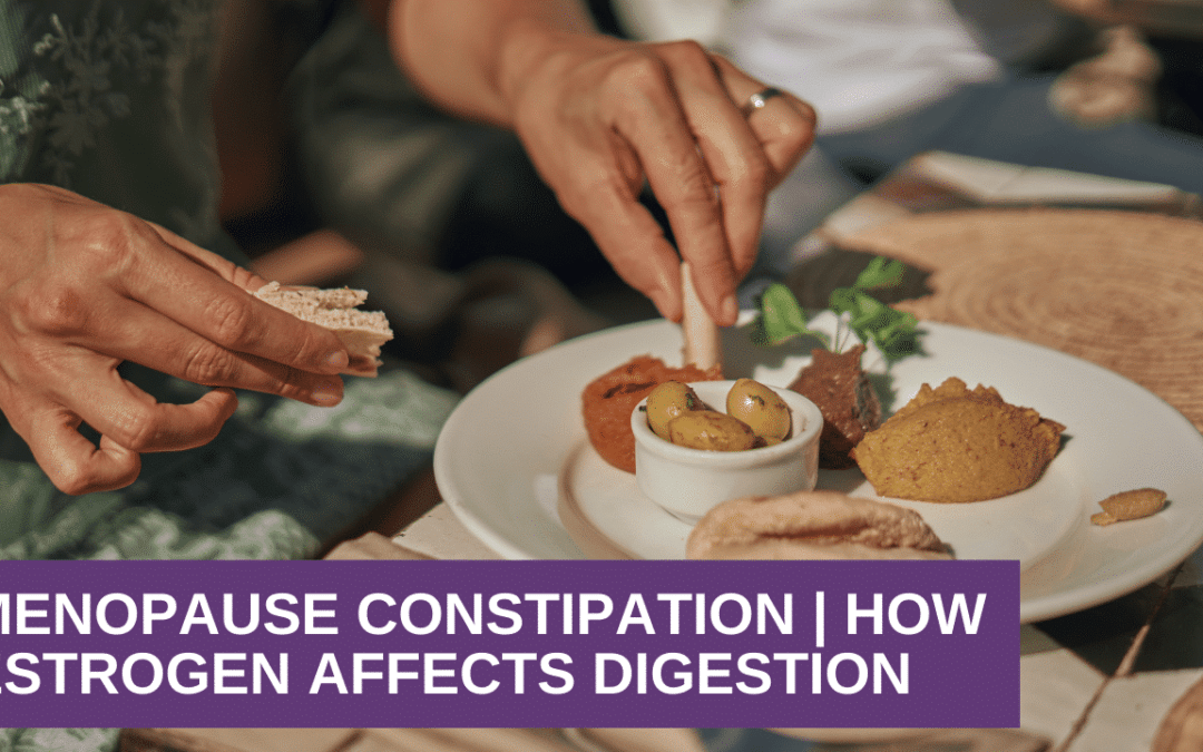 Menopause Constipation | How Estrogen Affects Digestion