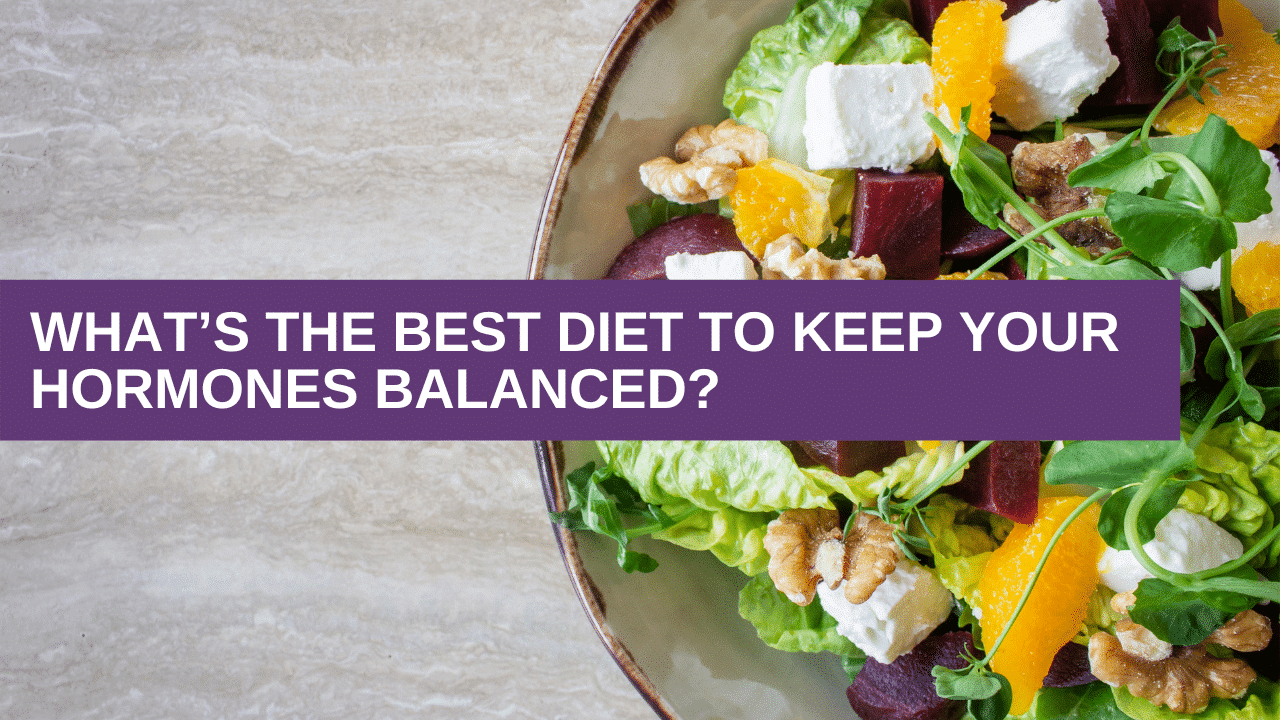 What’s the best diet to keep your hormones balanced?