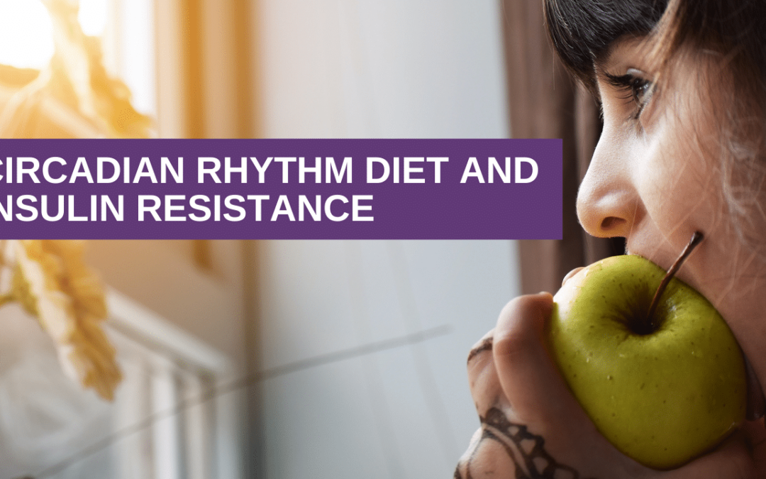 Circadian Rhythm Diet and Insulin Resistance
