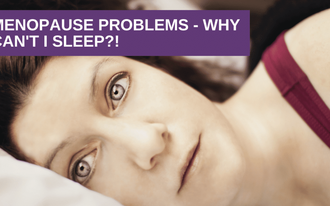 Menopause Problems – Why Can’t I Sleep?!