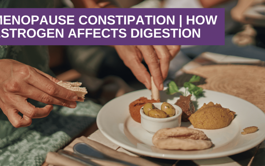 Menopause Constipation | How Estrogen Affects Digestion