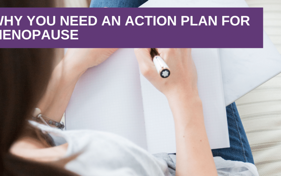 Why You Need an Action Plan for Menopause