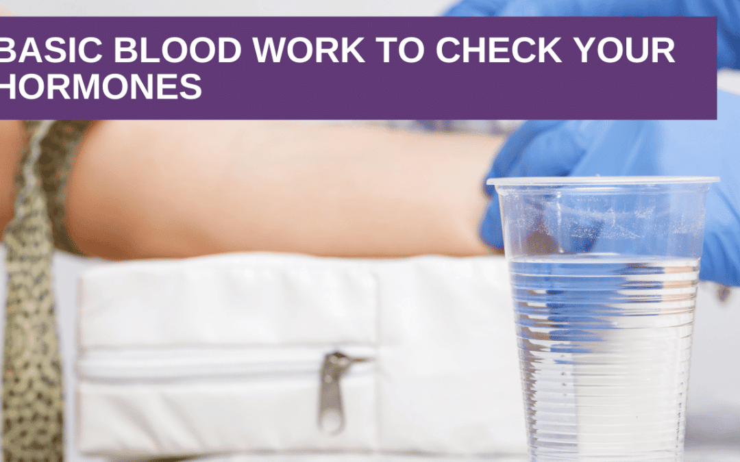 Basic Blood Work to Check Your Hormones