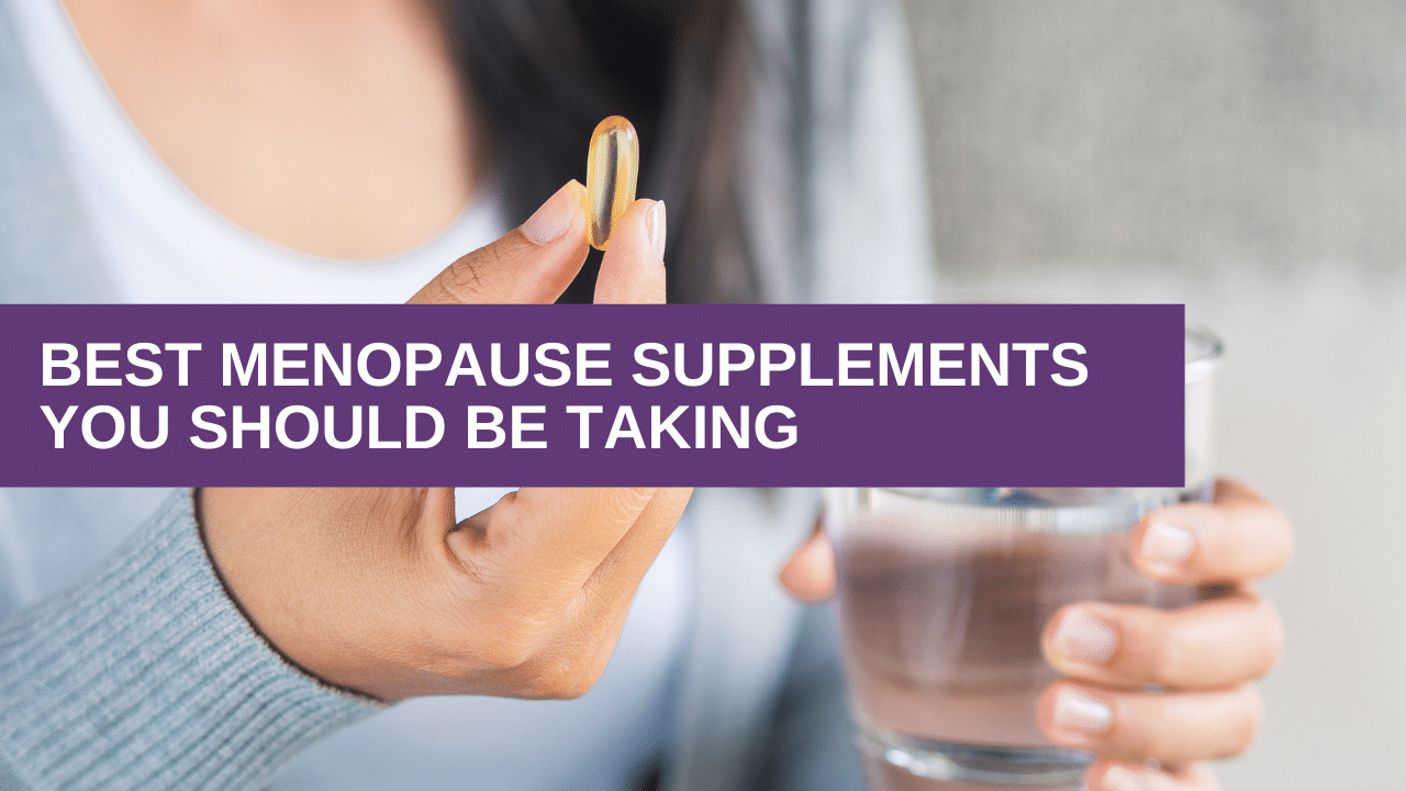 The BEST Menopause Supplements You Should Be Taking