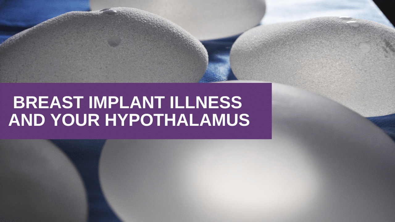 Breast Implant Illness and Your Hypothalamus
