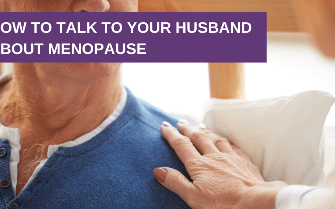 How to Talk to Your Husband About Menopause